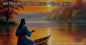 Spread the love - "All The World For Jesus" hymn inspires us to share the teachings of Jesus with everyone. Let's make a difference and bring hope to the world.