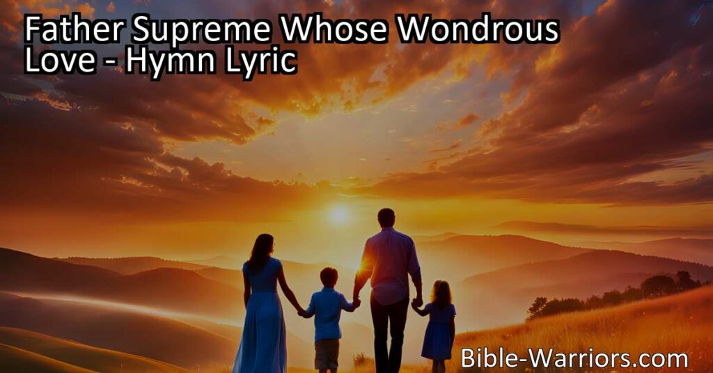 Discover the boundless love and blessings of Father Supreme Whose Wondrous Love hymn. Find solace