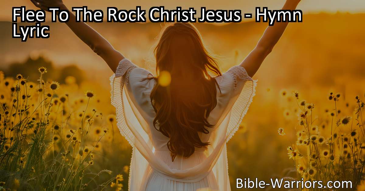 Flee To The Rock Christ Jesus - Hymn Lyric - Bible Warriors