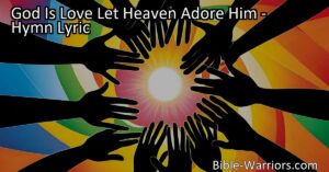 Discover the profound meaning behind "God Is Love Let Heaven Adore Him". Explore the boundless love of God that embraces all and find comfort in His eternal love. Join in adoration and spread the message of love to bring unity and joy. God Is Love: Let Heaven Adore Him!