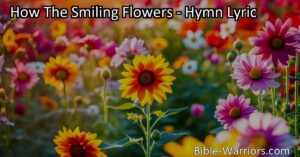 Discover the joy and happiness that smiling flowers bring. Learn how they hide sadness and remind us of God's love. Embrace diversity and spread kindness like these vibrant blooms.