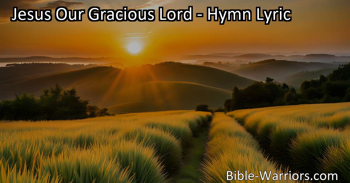 Jesus Our Gracious Lord - Hymn Lyric - Bible Warriors