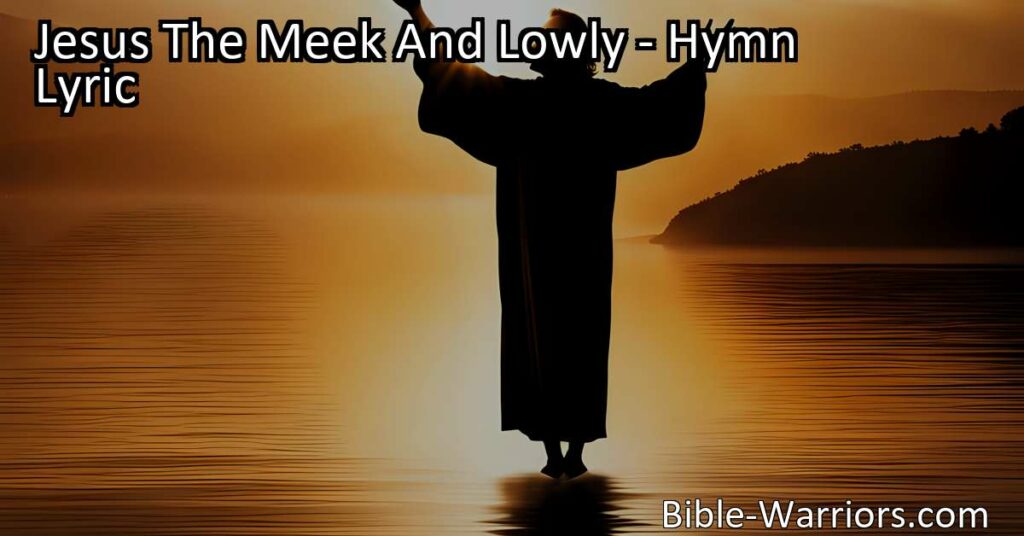 Discover the powerful and loving nature of Jesus in the hymn "Jesus The Meek And Lowly." Find inspiration and comfort in his compassionate reign over all. Embrace his meekness and trust in his love.
