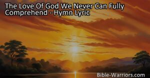Discover the unimaginable love of God in this heartfelt hymn. Praise His everlasting