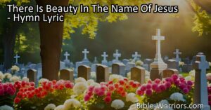 Discover the indescribable beauty in the name of Jesus. Find comfort