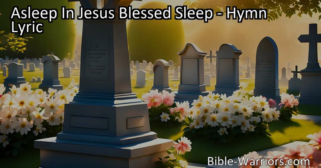 "Experience peaceful rest in Jesus - Asleep in Jesus Blessed Sleep hymn reminds us of the comfort and hope in death