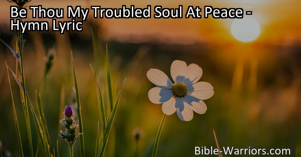 Discover peace for your troubled soul with the hymn "Be Thou My Troubled Soul At Peace." Find comfort in the love of Christ