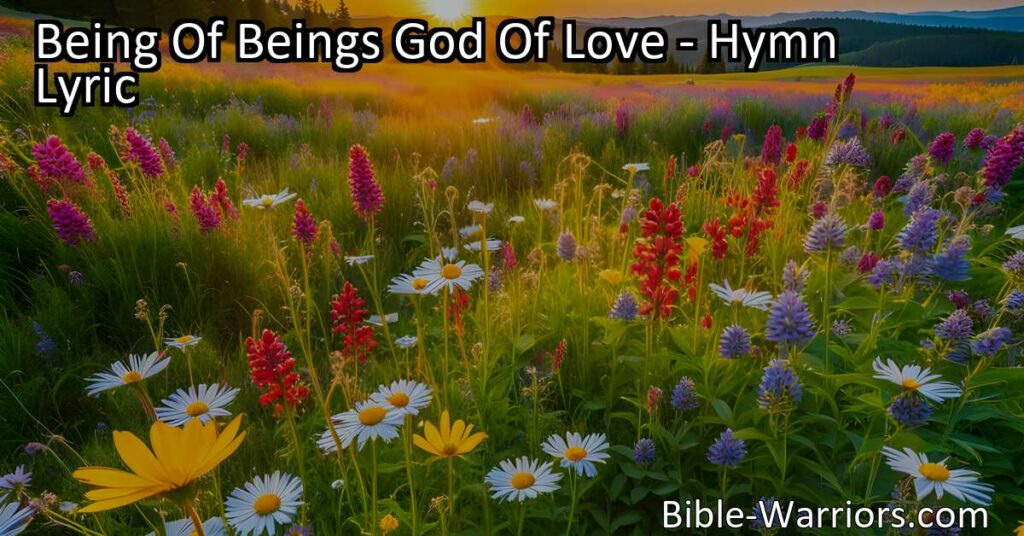 Discover the incredible love of the Being of beings and God of love. This hymn expresses our gratitude and devotion
