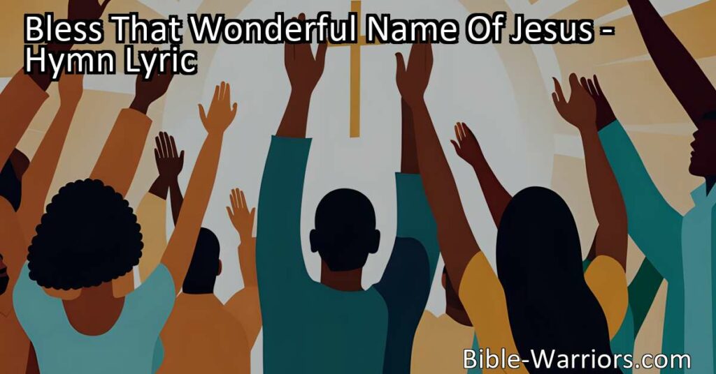 Discover the power and significance behind the hymn "Bless That Wonderful Name of Jesus." Find hope