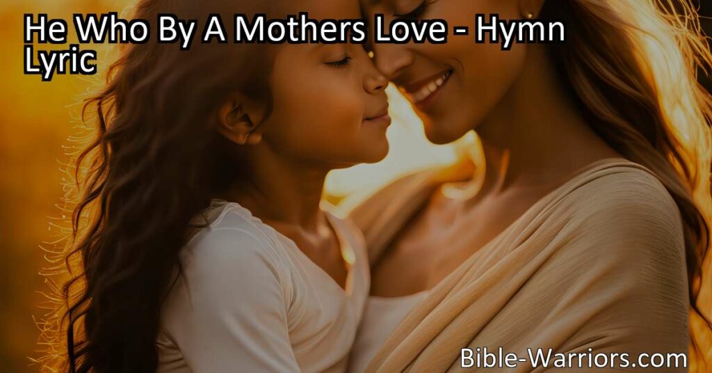 Experience the Divine Presence of He Who By A Mothers Love - Unconditional
