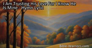 Embrace the promise of God's love and find peace and assurance in "I Am Trusting His Love For I Know He Is Mine" hymn. Trust in His guidance and look forward to a future of shining in His likeness.