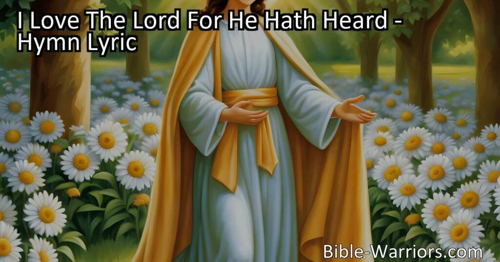 Discover the hymn "I Love The Lord For He Hath Heard