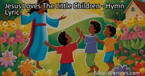 Jesus Loves The Little Children: A Message of Love and Acceptance for All. Embrace Jesus' universal love and bring the children to Him. Discover the significance of this hymn and strive to create a compassionate and inclusive world.