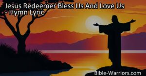 Discover the hymn "Jesus Redeemer: Bless Us and Love Us". A powerful testament of faith and guidance