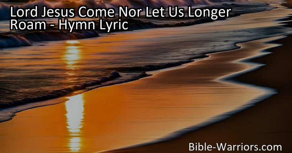Discover the heartfelt plea in the hymn "Lord Jesus
