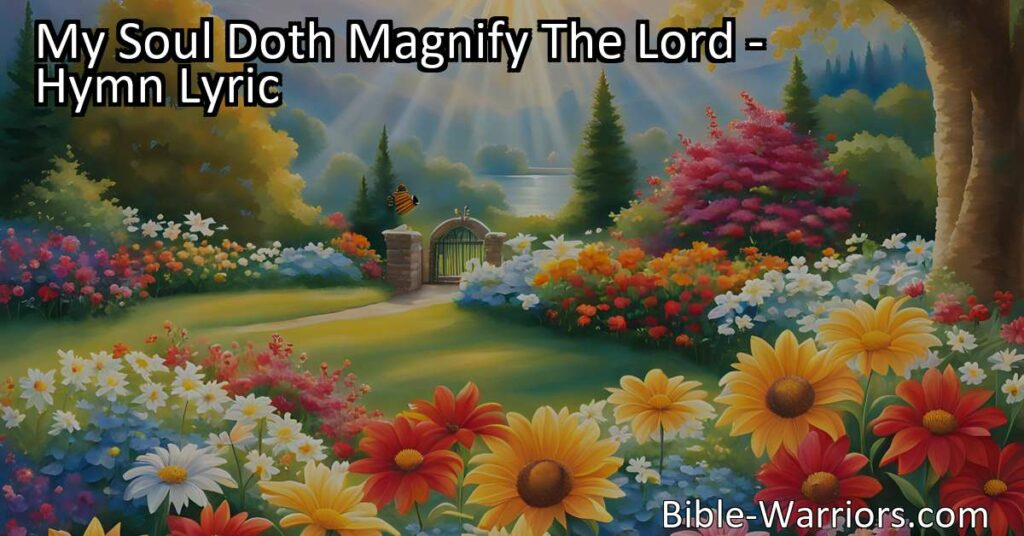 Experience true joy and fulfillment by magnifying the Lord. Rejoice in His goodness and remember His faithfulness throughout generations. Lift His name and find true happiness. My Soul Doth Magnify The Lord.