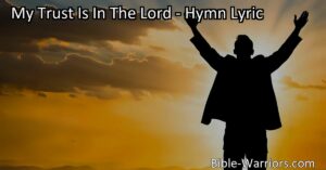 Maximize your strength in times of trouble with this hymn that reminds us to place our trust in the Lord. Find comfort and solace in God's unwavering love and protection.