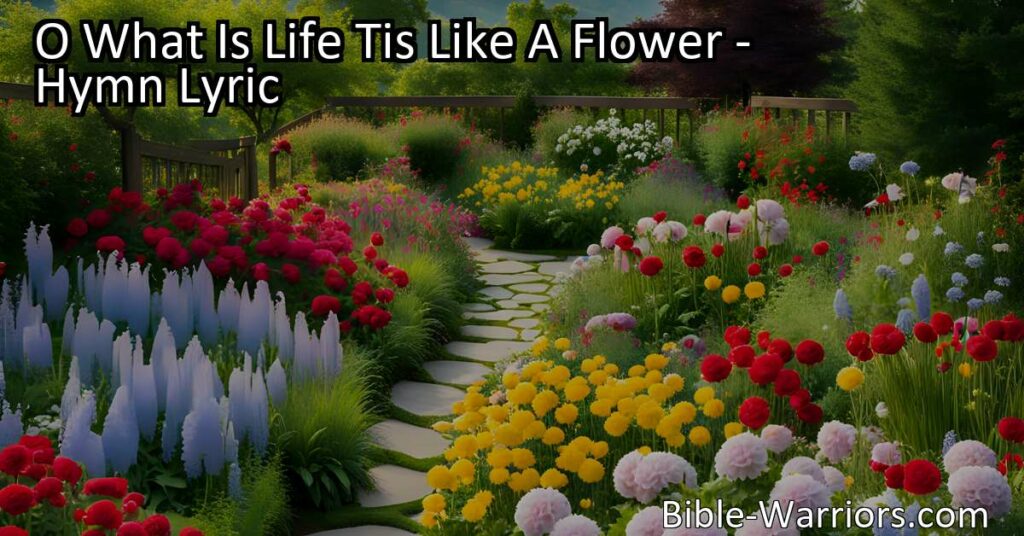 Discover the beauty and transience of life in "O What Is Life Tis Like A Flower." Reflect on the fleeting nature of life and find solace in the joy of divine connection. Embrace each moment with love and gratitude.