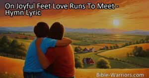 Discover the heartwarming tale of a prodigal son's homecoming in "On Joyful Feet Love Runs To Meet." Experience love