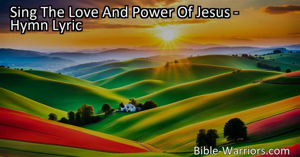 Sing The Love And Power Of Jesus: Discover the beauty and grace that surround us. Embrace Jesus' love and power in your life. Sing praises and experience victory. Prepare for the future with Jesus by your side.