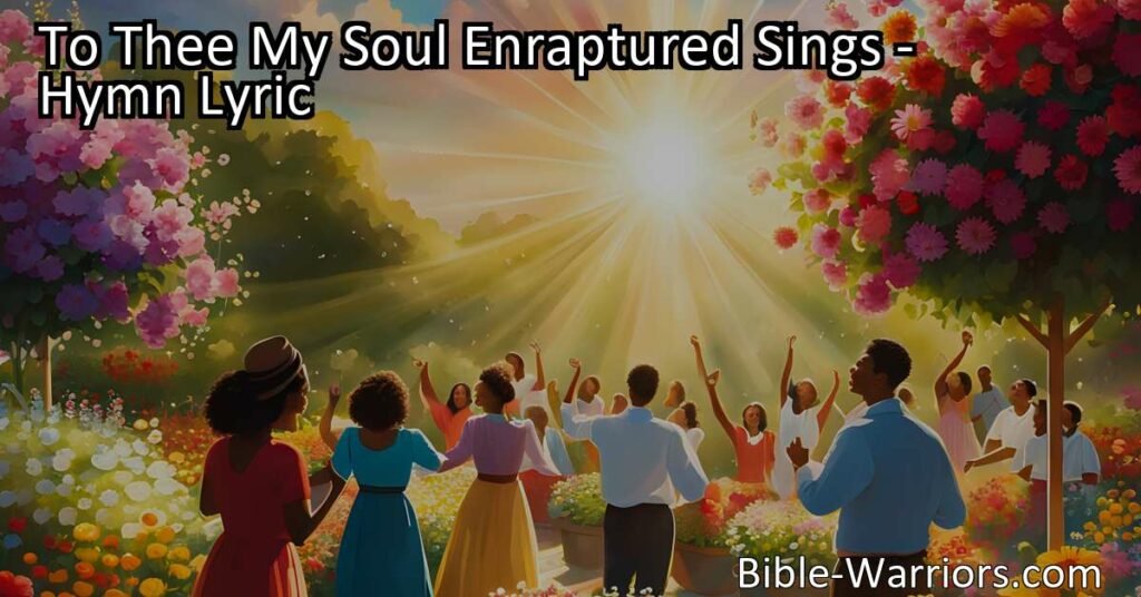 Experience the awe-inspiring hymn "To Thee My Soul Enraptured Sings