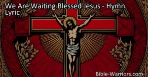 Experience the Joyful Anticipation of Christ's Return - We Are Waiting