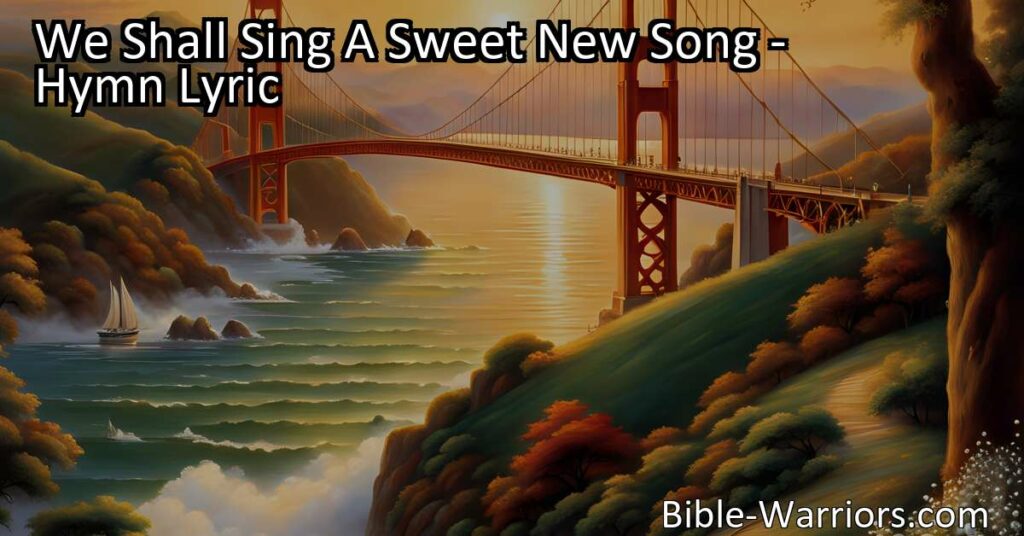 Experience the Joy Beyond the Pearly Gates - We Shall Sing A Sweet New Song truly captures the hope and happiness that awaits us in the divine realm. Join the faithful and find rapture