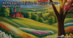 Experience the joy of Jesus's grace! Celebrate his love and redemption in "Ye Heavens Rejoice In Jesuss Grace." Sing praises to the Savior who paid the price for our salvation. Join in the chorus of gratitude and praise!
