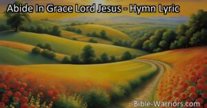 Experience the power of Jesus' grace. Abide in Grace