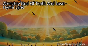 Experience the Power of Almighty God of Truth and Love in Your Life