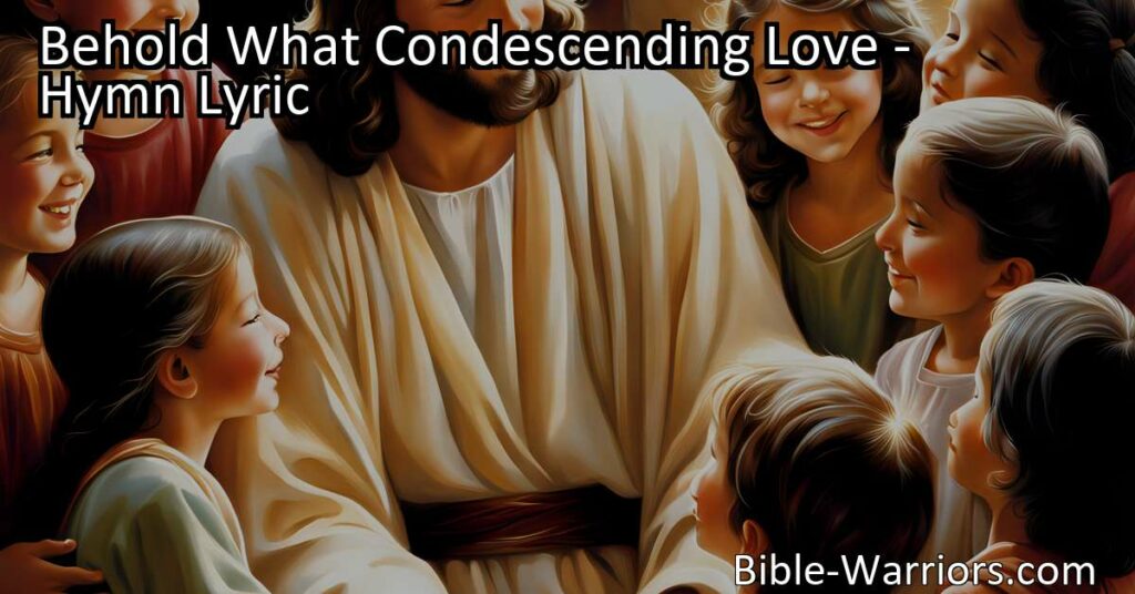 Experience the love of Jesus for children in the beautiful hymn "Behold What Condescending Love." Celebrate his grace and blessings for even the youngest among us. Join in nurturing their souls and guiding them to know the everlasting love of their heavenly Father.