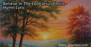 Believe in the Lord Jesus Christ: Embrace salvation
