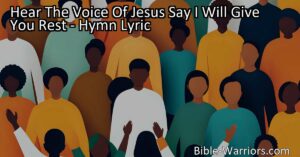 Experience the comforting words and loving invitation of Jesus in the hymn "Hear The Voice Of Jesus Say I Will Give You Rest." Find solace and peace in Him