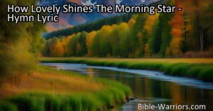 Experience the beauty and hope of the Morning Star in the hymn "How Lovely Shines The Morning Star." Find joy in Jesus