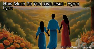 Discover the depth of your love for Jesus in this heartwarming hymn. Show your devotion through actions and live a life dedicated to Him. Be inspired to love Him more.