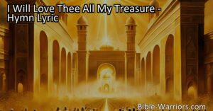 Discover the power of love and devotion in the hymn "I Will Love Thee All My Treasure