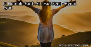 Embrace God's way for a life of blessings with "In Humble Faith At Jesus Feet." Discover why surrendering to God's plan brings comfort