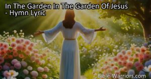Experience the love and beauty of Jesus' garden. Grow and flourish like vibrant flowers in His care. Love and trust Him to thrive in His presence.