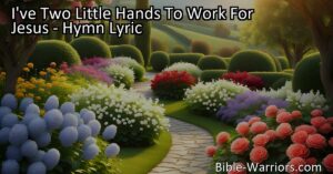 "I've Two Little Hands To Work For Jesus - Use your hands to spread love and kindness. Help others