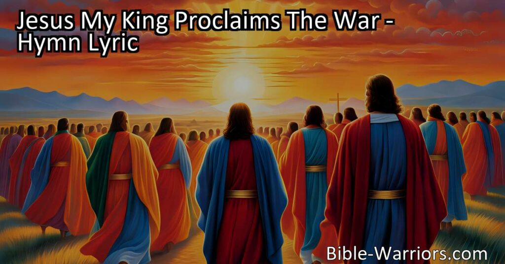 "Find hope and courage in Jesus My King Proclaims The War. Rise up and conquer with faith and hope. Join the battle for victory and the victor's crown."