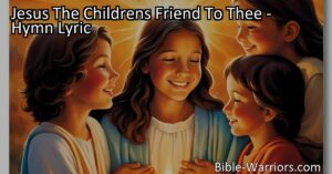 Jesus The Children's Friend: Bringing Hope and Strength to All. Find comfort knowing Jesus is our friend