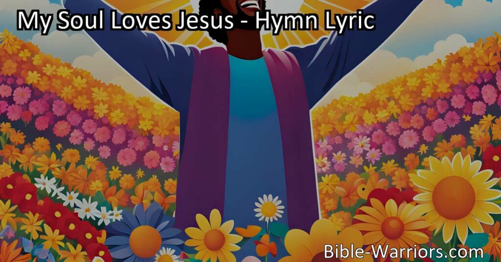 Discover the heartfelt hymn "My Soul Loves Jesus" that expresses our deep love and devotion for Jesus. Experience the wonder and seek to please Him as our souls sing and bless His name.