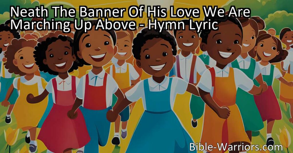 "Join the army of believers marching 'Neath The Banner Of His Love. Find love
