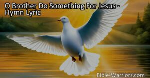 Discover the power of serving Jesus and making a difference in the lives of others. Explore the hymn "O Brother Do Something For Jesus" and find inspiration to take action for Jesus today.