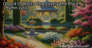 Discover the beauty and joy of God's dwelling place in the hymn "O Lord of Hosts