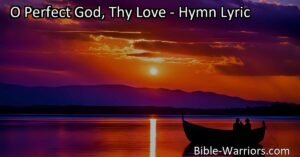 Discover the depth of God's love in the hymn "O Perfect God