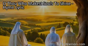Discover the profound message of the hymn "O Thou Who Makest Souls To Shine." Seek divine light