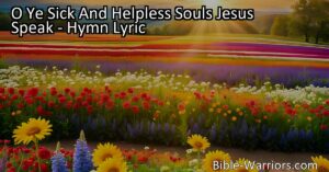 "Discover the powerful message of the hymn 'O Ye Sick and Helpless Souls