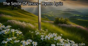 Discover the true joy and fulfillment in the presence of Jesus with "The Smile of Jesus" hymn. Find solace