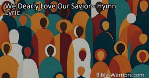 Discover the deep love Jesus has for us in the hymn "We Dearly Love Our Savior." Learn how to reflect that love in our own lives by forgiving and loving others. Find hope and true life through Jesus.